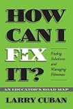 How Can I Fix It?: Finding Solutions and Managing Dilemmas : An Educators Road Map