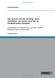 Produkt-Bild: Der Tod ist erst der Anfang - Zum Verh&auml;ltnis von Leben und Tod im hinduistischen Glauben: Darstellung mit Einbeziehung zentraler ritueller Praktiken und Initiationsriten