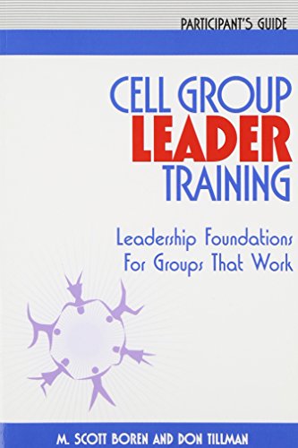 Cell Group Leader Training: Leadership Foundations for Groups That Work, Participant's Guide