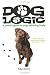 Dog Logic: A pooch's guide to dogs behaving badly