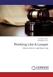Thinking Like A Lawyer: Introduction to Legal Reasoning