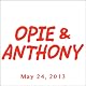 Opie & Anthony, Annie Lederman, Mick Foley, and Jeffery Tambor, May 24, 2013