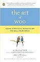 The Art of Woo (Using Strategic Persuasion to Sell Your Ideas) (Reprint) (Paperback)