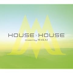 【クリックで詳細表示】HOUSE×HOUSE mixed by MAKAI