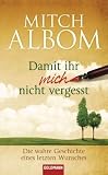 Damit ihr mich nicht vergesst: Die wahre Geschichte eines letzten Wunsches - Mitch Albom