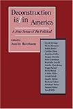Deconstruction Is/in America: A New Sense of the Political