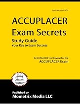 ACCUPLACER Exam Secrets Study Guide: ACCUPLACER Test Review for the ACCUPLACER Exam