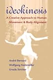 Ideokinesis: A Creative Approach to Human Movement and Body Alignment
