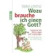 Wozu brauche ich einen Gott?: Gespr�che mit Abtr�nnigen und Ungl�ubigen (sachbuch)