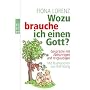 Wozu brauche ich einen Gott?: Gespr�che mit Abtr�nnigen und Ungl�ubigen (sachbuch)