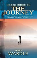 Helping Others On the Journey: A Guide for Those Who Seek to Mentor Others to Maturity in Christ