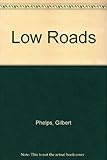 The low roads : a novel