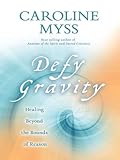 Defy gravity : healing beyond the bounds of reason