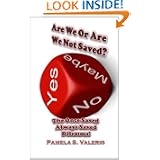 Are We or Are We Not Saved?: The Once Saved Always Saved Dilemma! by Pamela S. Valerio and The Well A Church of Fellowship