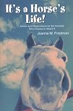 It's a Horse's Life! (Advice and Observations for the Humans Who Choose to Share It)