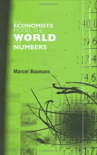 How Economists Model the World into Numbers (Routledge INEM Advances in Economic Methodology)