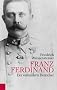 Franz Ferdinand: Der verhinderte Herrscher