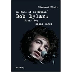 My Name It Is Nothin': Bob Dylan: Nicht Pop, nicht Kunst