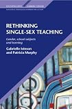 Rethinking Single Sex Teaching (Educatiing Boys / Learning Gender)