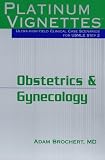 Obstetrics and Gynecology (Platinum Vignettes Series: Ultra High Yield Clinical Case Scenarios for USMLE Step 2)