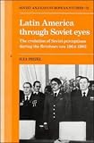 Latin America Through Soviet Eyes : The Evolution Of Soviet Perceptions During The Brezhnev Era 1964-1982