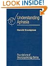 Understanding Aphasia (Foundations of Neuropsychology)