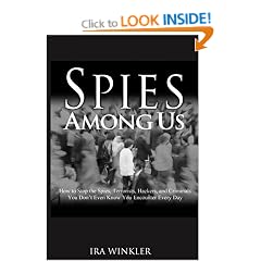Spies Among Us: How to Stop the Spies, Terrorists, Hackers, and CriminalsYou Don't Even KnowYou Encounter Every Day
