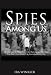Spies Among Us: How to Stop the Spies, Terrorists, Hackers, and Criminals You Don't Even Know You Encounter Every Day