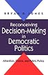 Reconceiving Decision-Making in Democratic Politics: Attention, Choice, and Public Policy (American Politics and Political Economy)