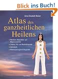 Atlas des ganzheitlichen Heilens