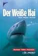Der weisse Hai: Abenteuer, Fakten, Faszination