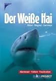 Produkt-Bild: Der weisse Hai: Abenteuer, Fakten, Faszination