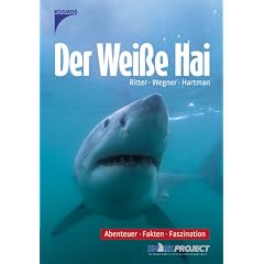 Der weisse Hai: Abenteuer, Fakten, Faszination