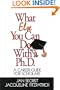What Else You Can Do With a PH.D.: A Career Guide for Scholars (1-Off Series)