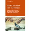 Mittler zwischen Hirn und H�nden: Mein Weg von der Erstarrungs- und Schlafkrankheit zur Heilung der Wunde des Materialismus