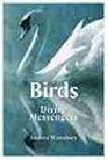 Birds: Divine Messengers: Transform Your Life with Their Guidance and Wisdom