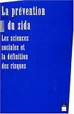La prévention du sida : Les sciences sociales et la définition des risques La prévention du sida : Les sciences sociales et la définition des risques