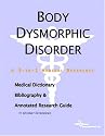 Body Dysmorphic Disorder - A Medical Dictionary, Bibliography, and Annotated Research Guide to Internet References