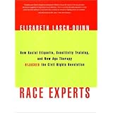 Race Experts: How Racial Etiquette, Sensitivity Training, and New Age Therapy Hijacked the Civil Rights Revolution