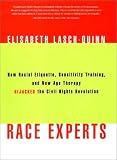 Race Experts: How Racial Etiquette, Sensitivity Training, and New Age Therapy Hijacked the Civil Rights Revolution