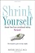 Shrink Yourself: Break Free from Emotional Eating Forever
