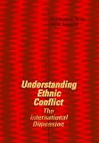 Understanding Ethnic Conflict: The International Dimension Rajat Ganguly, Ray Taras