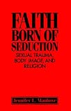 Faith Born of Seduction: Sexual Trauma, Body Image, and Religion