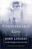 The Ungovernable City : John Lindsay And His Struggle To  Save New York