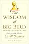 The Wisdom of Big Bird (and the Dark Genius of Oscar the Grouch): Lessons from a Life in Feathers The Wisdom of Big Bird (and the Dark Genius of Oscar the Grouch): Lessons from a Life in Feathers