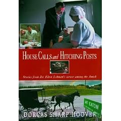 House Calls and Hitching Posts: Stories from Dr. Elton Lehman's Career Among the Amish [HOUSE CALLS & HITCHING POSTS]