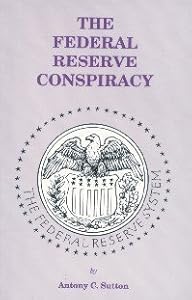 The Federal Reserve Conspiracy - Antony C. Sutton