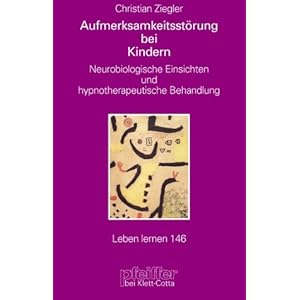 Aufmerksamkeitsstörungen bei Kindern. Neurobiologische Einsichten und hypnotherapeutische