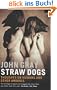 Straw Dogs: Thoughts on Humans and Other Animals