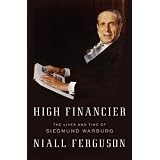High Financier: The Lives and Time of Siegmund Warburg